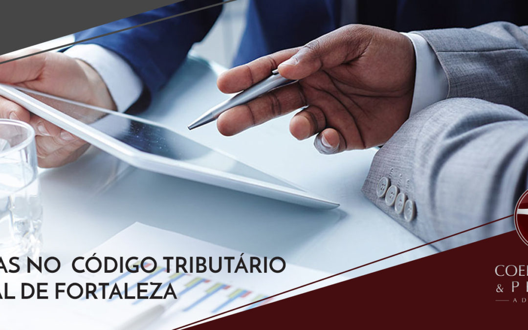 MUDANÇAS NO  CÓDIGO TRIBUTÁRIO MUNICIPAL DE FORTALEZA QUE VOCÊ PRECISA FICAR POR DENTRO